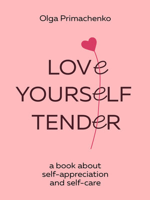 cover image of Love yourself tender. a book about self-appreciation and self-care